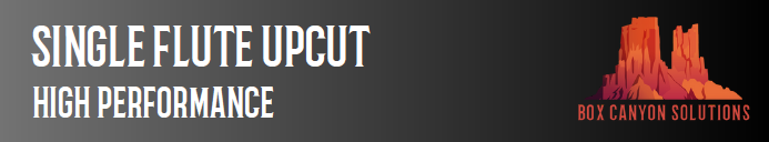 Box Canyon Single Flute Upcut High Performance Necked "O"-Alpine Tooling